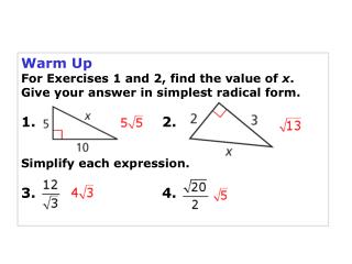 Warm Up For Exercises 1 and 2, find the value of x . Give your answer in simplest radical form.