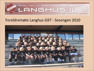 Foreldremøte Langhus G97 - Sesongen 2010