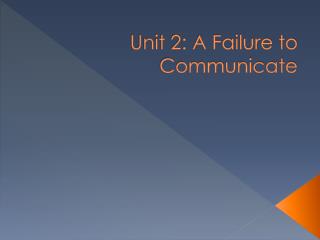 Unit 2: A Failure to Communicate