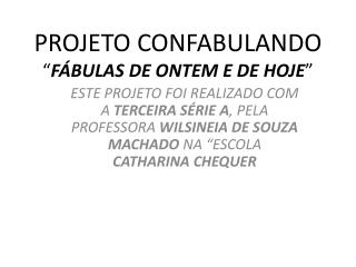 PROJETO CONFABULANDO “ FÁBULAS DE ONTEM E DE HOJE ”