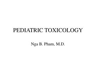 PEDIATRIC TOXICOLOGY