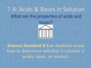 7 -4: Acids &amp; Bases in Solution What are the properties of acids and bases?
