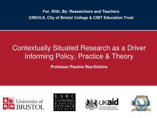 For, With, By: Researchers and Teachers CREOLE, City of Bristol College &amp; CfBT Education Trust