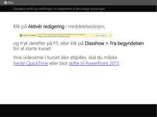 og tryk derefter på F5, eller klik på Diasshow &gt; Fra begyndelsen for at starte kurset.