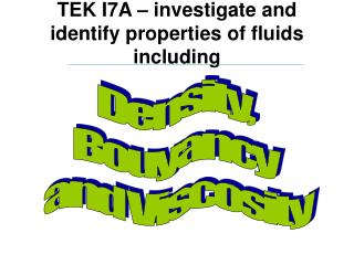 TEK I7A – investigate and identify properties of fluids including