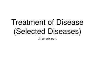 Treatment of Disease (Selected Diseases)