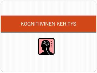 KOGNITIIVINEN KEHITYS