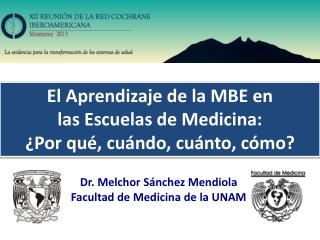 Dr. Melchor Sánchez Mendiola Facultad de Medicina de la UNAM