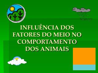 INFLUÊNCIA DOS FATORES DO MEIO NO COMPORTAMENTO DOS ANIMAIS