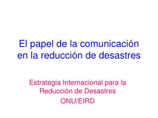 El papel de la comunicación en la reducción de desastres