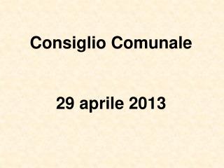 Consiglio Comunale 29 aprile 2013