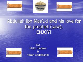 Abdullah ibn Mas’ud and his love for the prophet (saw). ENJOY!