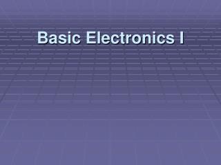 Basic Electronics I