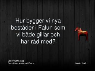 Jonny Gahnshag Socialdemokraterna i Falun				 2009-10-05
