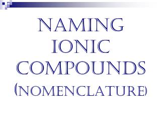 Naming Ionic Compounds ( nomenclature)