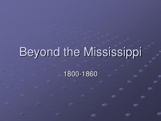 Beyond the Mississippi