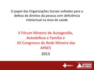 II Fórum Mineiro de Autogestão, Autodefesa e Família e XII Congresso da Rede Mineira das APAES