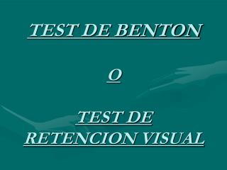 TEST DE BENTON O TEST DE RETENCION VISUAL