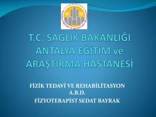 T.C. SAĞLIK BAKANLIĞI ANTALYA EĞİTİM ve ARAŞTIRMA HASTANESİ