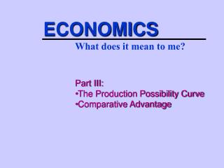 Part III: The Production Possibility Curve Comparative Advantage