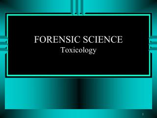 FORENSIC SCIENCE Toxicology