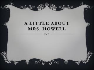 A Little About Mrs. Howell