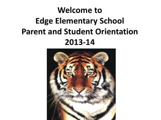 Welcome to Edge Elementary School Parent and Student Orientation 2013-14