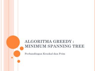 ALGORITMA GREEDY : MINIMUM SPANNING TREE