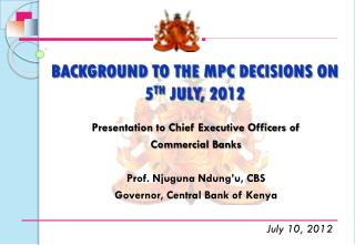 BACKGROUND TO THE MPC DECISIONS ON 5 TH JULY, 2012