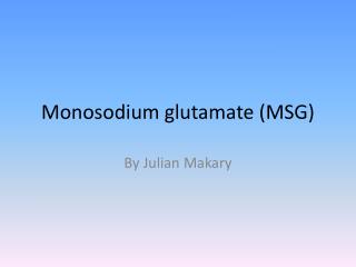 Monosodium glutamate (MSG)