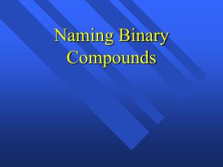 Naming Binary Compounds