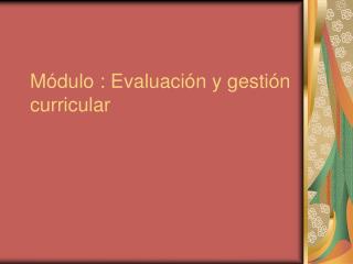 Módulo : Evaluación y gestión curricular