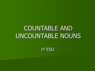 COUNTABLE AND UNCOUNTABLE NOUNS