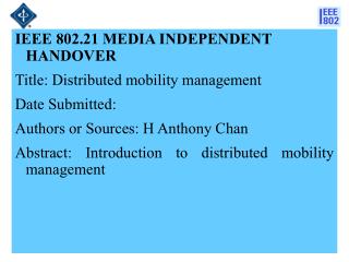 IEEE 802.21 MEDIA INDEPENDENT HANDOVER Title: Distributed mobility management Date Submitted:
