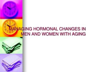 MANAGING HORMONAL CHANGES IN 	 MEN AND WOMEN WITH AGING