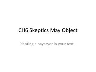 CH6 Skeptics May Object
