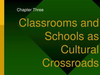Classrooms and Schools as Cultural Crossroads