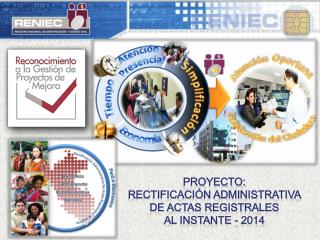 PROYECTO: Rectificación Administrativa de Actas Registrales al Instante - 2014