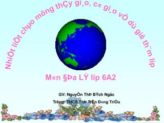 NhiÖt liÖt chµo mõng thÇy gi¸o, c« gi¸o vÒ dù giê th¨m líp M«n §Þa LÝ líp 6A2