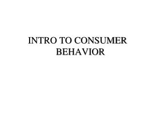 INTRO TO CONSUMER BEHAVIOR