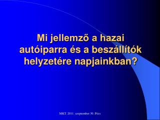 Mi jellemző a hazai autóiparra és a beszállítók helyzetére napjainkban?