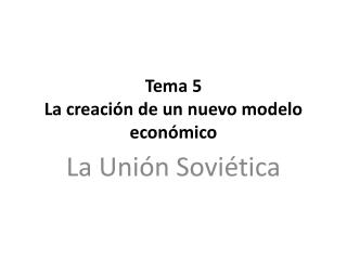 Tema 5 La creación de un nuevo modelo económico