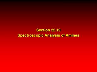 Section 22.19 Spectroscopic Analysis of Amines