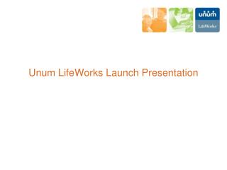 Unum LifeWorks Launch Presentation