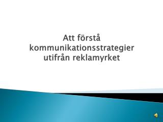 Att förstå kommunikationsstrategier utifrån reklamyrket