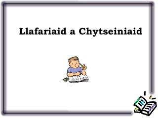 Llafariaid a Chytseiniaid