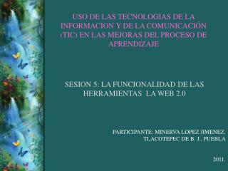 SESION 5: LA FUNCIONALIDAD DE LAS HERRAMIENTAS LA WEB 2.0
