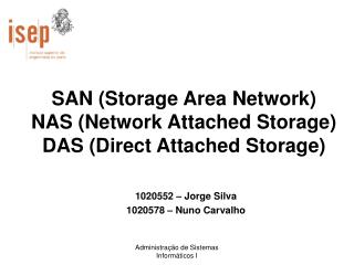 SAN (Storage Area Network) NAS (Network Attached Storage) DAS (Direct Attached Storage)