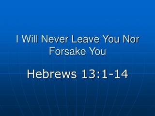 I Will Never Leave You Nor Forsake You