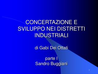 CONCERTAZIONE E SVILUPPO NEI DISTRETTI INDUSTRIALI di Gabi Dei Ottati parte I Sandro Buggiani